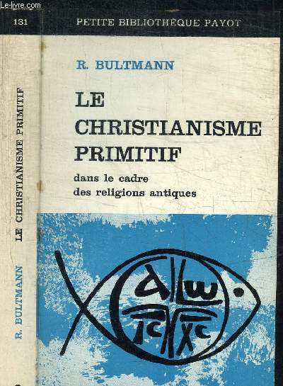 LE CHRISTINANISME PRIMITIF DANS LE CADRE DES RELIGIONS ANTIQUES / COLLECTION PETITE BIBLIOTHEQUE PAYOT 131