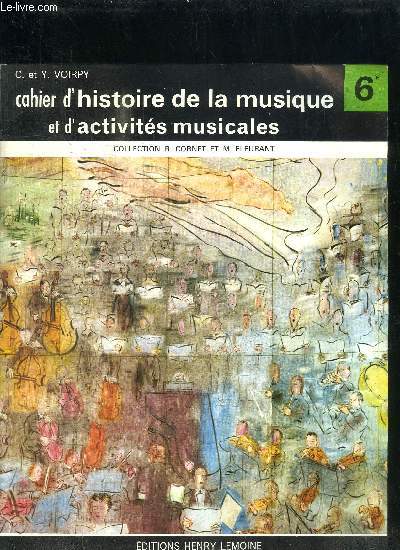 CAHIER D'HISTOIRE DE LA MUSIQUE ET D'ACTIVITES MUSICALES - CLASSE DE 6EME
