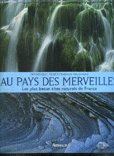 AU PAYS DES MERVEILLES - LES PLUS BEAUX SITES NATURELS DE FRANCE