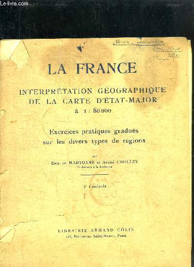 LA FRANCE - INTERPRETATION GEOGRAPHIQUE DE LA CARTE D'ETAT-MAJOR A 1:80000 - EXERCICES PRATIQUES GRAUDES SUR LES DIVERS TYPES DE REGIONS - 2EME FASCICULE