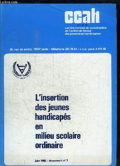 COMITE NATIONAL DE COORDINATION DE L'ACTION EN FAVEUR DES PERSONNES HANDICAPEES - L'INSERTION DES JEUNES HANDICAPES EN MILIEU SCOLAIRE ORDINAIRE - JUIN 1982 - DOCUMENT N7 Sommaire : avant-propos - Le point de vue des jeunes concernes : tmoignages ...