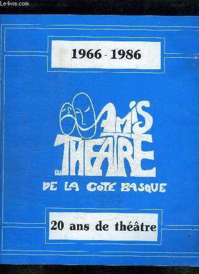 LES AMIS DU THEATRE DE LA COTE BASQUE - 20 ANS DE THEATRE - 1966-1986