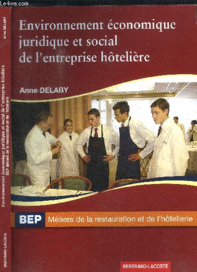 ENVIRONNEMENT ECONOMIQUE JURIDIQUE ET SOCIAL DE L'ENTREPRISE HOTELIERE - BEP METIERS DE LA RESTAURATION ET DE L'HOTELLERIE