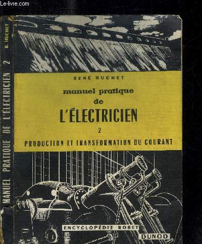 MANUEL PRATIQUE DE L'ELECTRICIEN - 2 - PRODUCTION ET TRANSFORMATION DU COURANT - ENCYCLOPEDIE RORET