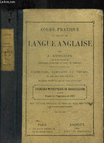 COURS PRATIQUES ET GRADUE DE LANGUE ANGLAISE - EXERCICES, VERSIONS ET THEMES EN REGARD DES REGLES - MORCEAUX CHOISIS FACILES EN PROSE ET EN VERS - EXERCICES METHODIQUES DE CONVERSATION - 23E edition
