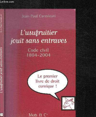L'USUFRUITIER JOUIT SANS ENTRAVES - CODE CIVIL 1804-2004