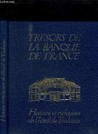 TRESORS DE LA BANQUE DE FRANCE - HISTOIRE ET RICHESSES DE L'HOTEL DE TOULOUSE