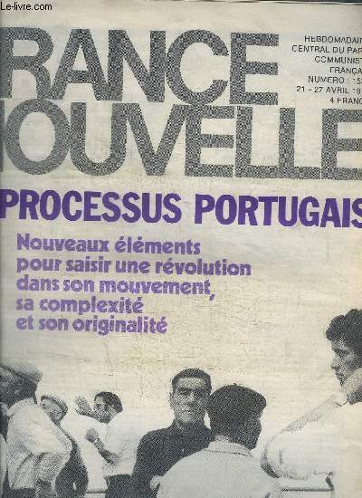 FRANCE NOUVELLE - HEBDOMADAIRE CENTRAL DU PARTI COMMUNISTE FRANCAIS N1536 - 21-27 AVRIL 1975 - LE PROCESSUS PORTUGUAIS - NOUVEAUX ELEMENTS POUR SAISIR UYNE REVOLUTION DANS SON MOUVEMENT, SA COMPLEXITE ET SON ORIGINALITE Sommaire : Un parti communiste...