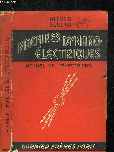 MACHINES DYNAMO-ELECTRIQUES -MANUEL DE L'ELECTRICIEN - CONSTRUCTION DES MACHINES - INSTALLATION - ENTRETIEN-DERANGEMENTS