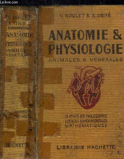 ANATOMIE & PHYSIOLOGIE - ANIMALES ET VEGETALES - CLASSES DE PHILOSOPHIE SCIENCE EXPERIMENTALES MATHEMATIQUES