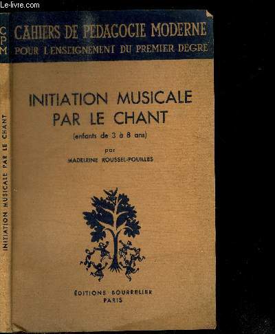 INITIATION MUSICALE PAR LE CHANT (ENFANT DE 3 A 8 ANS) / COLLECTION CAHIERS PEDAGOGIE MODERNE POUR L'ENSEIGNEMENT DU PREMIER DEGRE