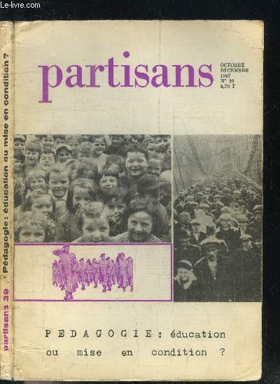 PARTISANS OCTOBRE DECEMBRE 1967 - N39 - PEDAGOGIE : EDUCATION OU MISE EN CONDITION ?