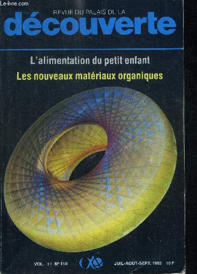 REVUE DU PALAIS DE LA DECOUVERTE - VOL. 11 N110 JUIL-AOUT-SEPT. 1983 - Sommaire : Chronique de Fernand Lot - Le muse national technique de Prague - Les nouveaux matriaux organiques - L'alimentation du petit enfant - Le cinquantenaire de l'horloge ...