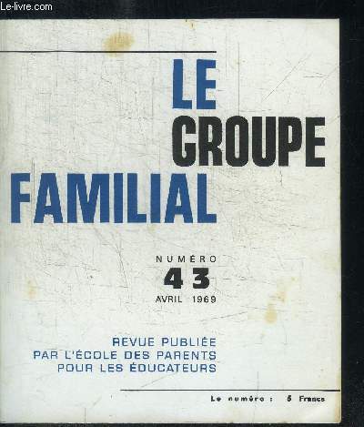 LE GROUPE FAMILIAL N43 - AVRIL 1969 Sommaire : L'enfance dsavantage culturellement et la dmocratisation de l'enseignement, les leons de l'exprience amricaine - Un livre important : Le droit  la ville - Rle playing, improvisation, psychodrame...