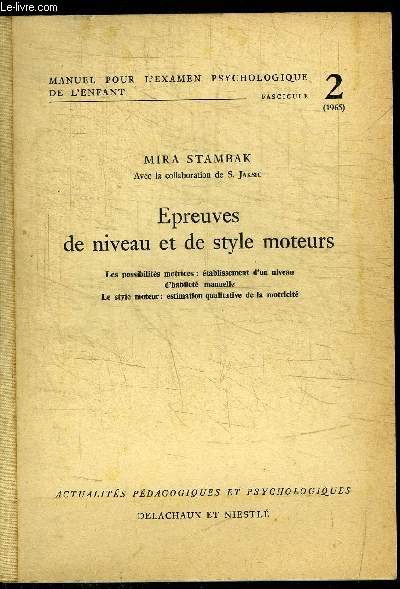 EPREUVES DE NIVEAU ET DE STYLE MOTEUR - LES POSSIBILITES MOTRICES : ETABLISSEMENT D'UN NIVEAU D'HABILETE MANUELLE - LE STYLE MOTEUR : ESTIMATION QUALITATIVE DE LA MOTRICITE / MANUEL POUR L'EXAMEN PSYCHOLOGIQUE DE L'ENFANT FASCICULE 2 (1965)