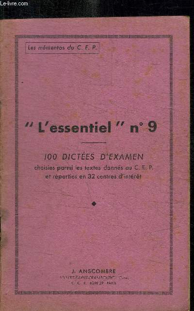 L'ESSENTIEL N9 - LES MEMENTOS DU CEP - 100 DICTEES D'EXAMEN CHOISIES PARMI LES TEXTE DONNES AU CEP ET REPARTIES EN 32 CENTRES D'INTERET