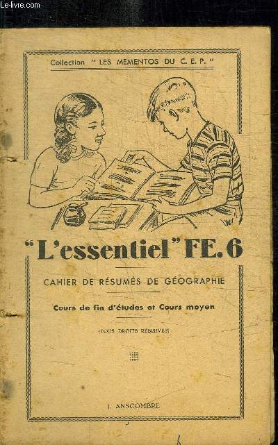 L'ESSENTIEL FE.6 - CAHIER DE RESUMES DE GEOGRAPHIE - COURS DE FIN D'ETUDES ET COURS MOYEN / COLLECTION LES MEMENTOS DU CEP