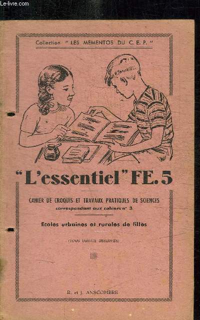 L'ESSENTIEL FE.5 - CAHIER DE CROQUIS ET TRAVAUX PRATIQUES DE SCIENCES CORRESPONDANT AU CAHIERS N3 - ECOLE URBAINES ET RURALES DE FILLE / COLLECTION LES MEMENTOS DU CEP