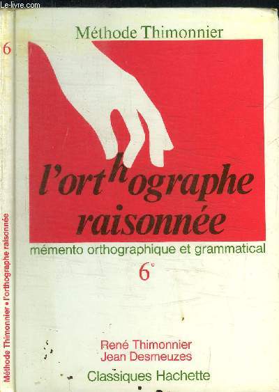 L'ORTHOGRAPHE RAISONNEE - MEMENTO ORTHOGRAPHIQUE ET GRAMMATICAL 6e