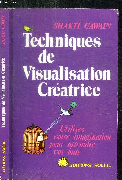 TECHNIQUES DE VISUALISATION CREATRICE - UTILISEZ VOTRE IMAGINATION POUR ATTEINDRE VOS BUTS
