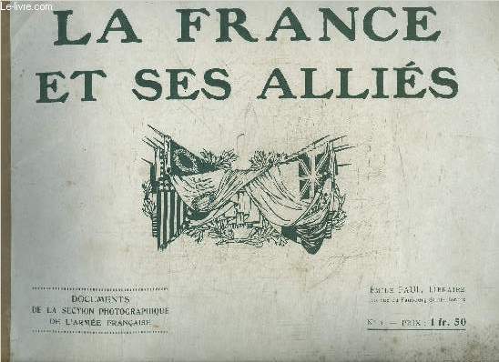 LA FRANCE ET SES ALLIES - DOCUMENTS DE LA SECTION PHOTOGRAPHIQUE DE L'ARMEE FRANCAISE N1 - L'EFFORT INDUSTRIEL DE LA FRANCE EN GUERRE