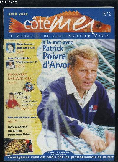 COTE MER - LE MAGAZINE DU CONSOMMATEUR MARIN N2 - JUIN 2000 Sommaire : A la mer avec Patrick Poivre d4arvor - Dans l'oeil du poisson - Humeur par Jean-Pierre Coffe - Pubs  l'eau de mer - Shopping marin - Ludovic, matelot, entre enfer et paradis - ...
