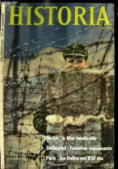 HISTORIA N238 - SEPTEMBRE 1966 Sommaire : Berlin : le mur intolrable - Stalingrad : l'aviation impuissante - Paris : les helles ont 856 ans