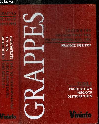 GRAPPES - LE GUIDE DES VIGNERONS ET DES PROFESSIONNELS DU VIN - FRANCE 1992-1993 - TOME 1 PRODUCTION NEGOCE DISTRIBUTION