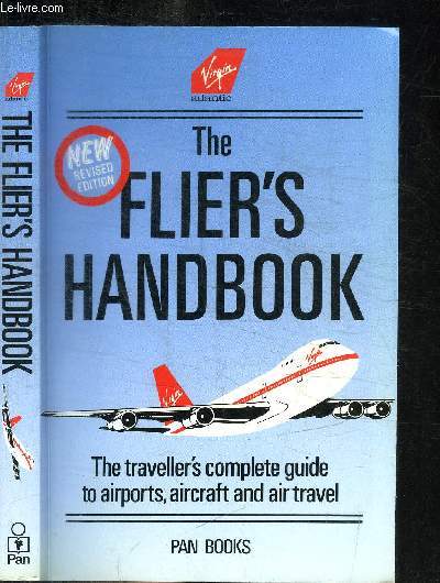 THE FLIER'S HANDBOOK - THE TRAVELLER'S COMPLETE GUIDE TO AIRPORTS, AIRCRAFT AND AIR TRAVEL