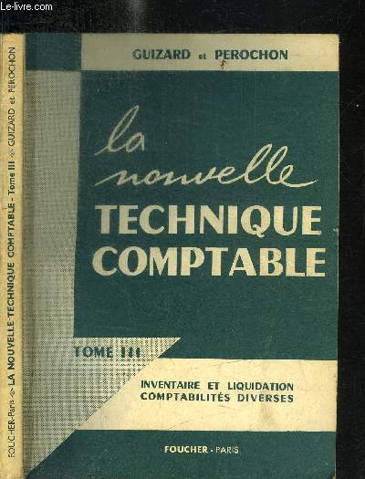 LA NOUVELLE TECHNIQUE COMPTABLE - TOME III - INVENTAIRE ET LIQUIDATION - COMPTABILITE DIVERSES