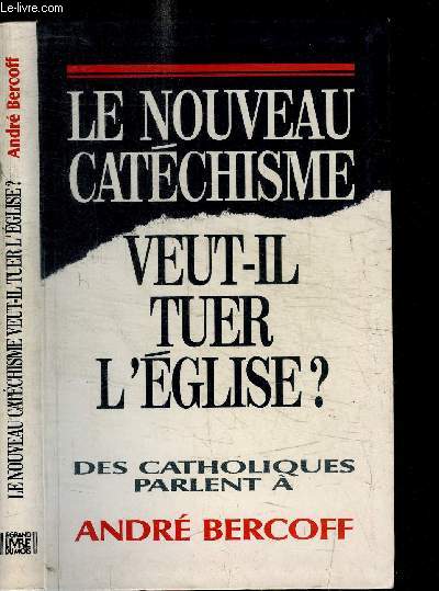 LE NOUVEAU CATECHISME VEUT-IL TUER L'EGLISE ?