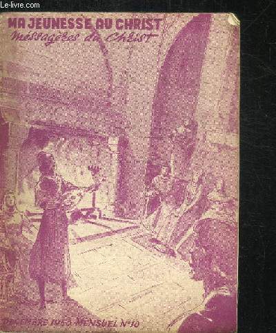 MA JEUNESSE AU CHRIST - MESSAGERES DU CHRIST - MENSUEL N10 - DECEMBRE 1950 - Sommaire : La rnovation des familles par l'Eucharistie - L'glise des les Philippines - L'architecte se fait charpentier - Ma vie avec l'Eglise - etc...