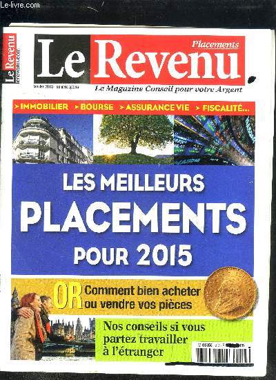 LE REVENU - LE MAGAZINE CONSEIL POUR VOTRE ARGENT - JANVIER 2015 - NUMERO SPECIAL Sommaire : Editorial - Votre patrimoine - Patrimoine d'une famille - Impts ce qui change en 2015 - Nos conseils pour ceux qui vont travailler  l'tranger - etc...