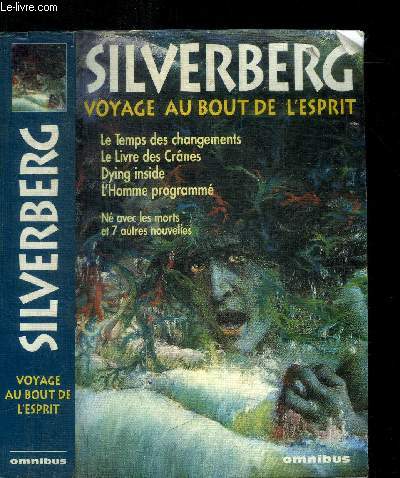 SILVERBERG - VOYAGE AU BOUT DE L'ESPRIT - LE TEMPS DES CHANGEMENTS - LE LIVRE DES CRANES - DYING INSIDE - L'HOMME PROGRAMME - TOUS LES CHEMINS MENENT A L'HOMME (NOUVELLES)