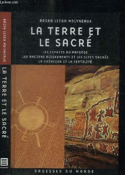 LA TERRE ET LE SACRE - LES ESPRITS DU PAYSAGE - LES ANCIENS ALIGNEMENTS ET LES SITES SACRES - LA CREATION ET LA FERTILITE / COLLECTION SAGESSE DU MONDE