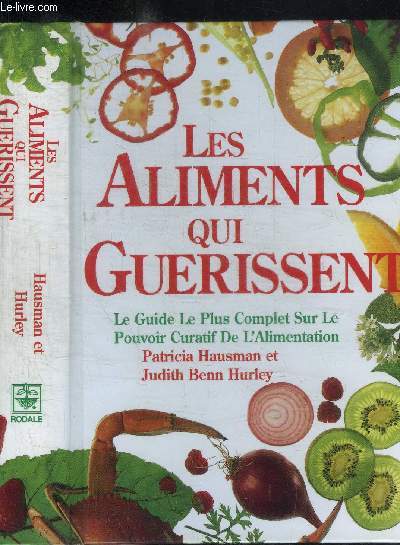 LES ALIMENTS QUI GUERISSENT - LE GUIDE LE PLUS COMPLET SUR LE POUVOIR CURATIF DE L'ALIMENTATION