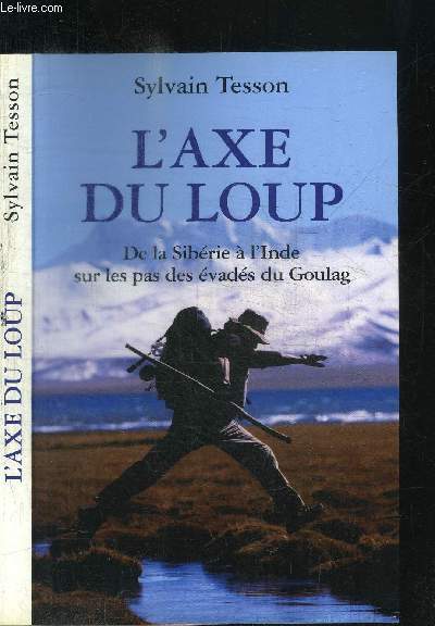 L'AXE DU LOUP - DE LA SIBERIE A L'INDE SUR LES PAS DES EVADES DU GOULAG