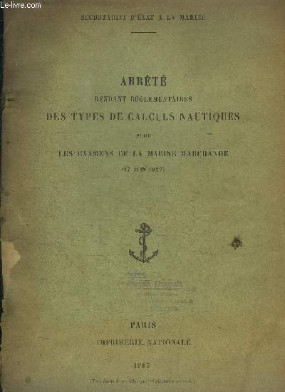 ARRETE RENDANT REGLEMENTAIRES DES TYPES DE CALCULS NAUTIQUES POUR LES EXAMENS DE LA MARINE MARCHANDE (17 JUIN 1927)