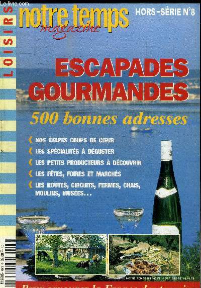 NOTRE TEMPS MAGAZINE HORS SERIE N8 - MAI 1999 - LOISIRS / escapades gourmandes - 500 bonnes adresses : nos tapes coup de coeur / les spcialits  dguster / les petits producteurs  dcouvrir / les ftes, foires et marchs...