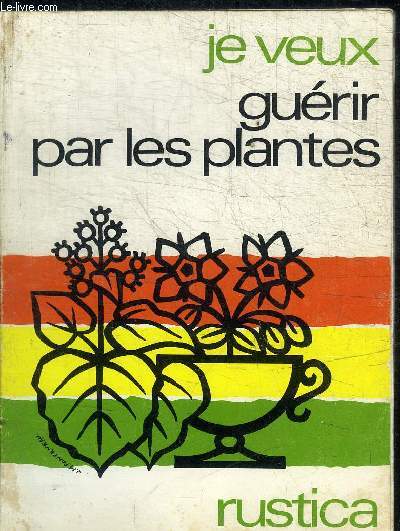 JE VEUX GUERIR PAR LES PLANTES - COLLECTION RUSTICA