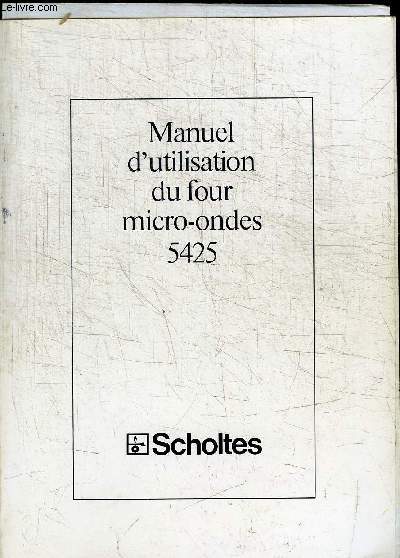 MANUEL D'UTILISATION DU FOUR MICRO-ONDES 5425 SCHOLTES