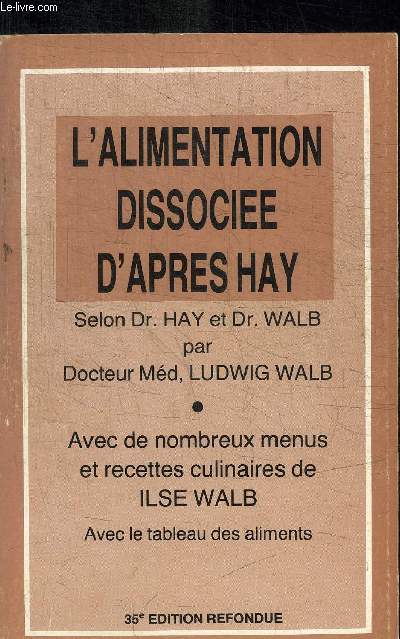 L'ALIMENTATION DISSOCIE D'APRES HAY - AVEC DE NOMBREUX MENUS ET RECETTES CULINAIRES DE ILSE WALB AVEC LE TABLEAU DES ALIMENTS