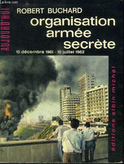 ORGANISATION ARMEE SECRETE 15 dcembre 1961 - 10 juillet 1962