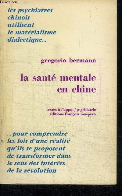 LA SANTE MENTALE EN CHINE / LES PSYCHIATRES CHINOIS UTILISENT LE MATERIALISME DIALECTIQUE POUR COMPRENDRE LES LOIS D'UNE REALITE QU'ILS SE PROPOSENT DE TRANSFORMER DANS LE SENS DES INTERETS DE LA REVOLUTION