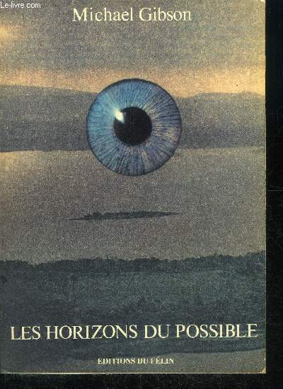 LES HORIZONS DU POSSIBLE - UN DIALOGUE DES VIVANTS ET DES MORTS QUI TRAITE DE LA CREATION ET DE SES INCERTITUDES