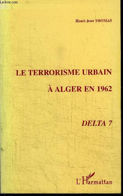 LE TERRORISME URBAIN A ALGER EN 1962 DELTA 7