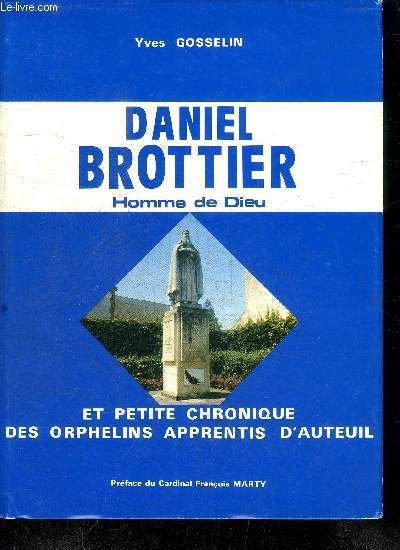 DANIEL BROTTIER HOMME DE DIEU ET PETITE CHRONIQUE DES ORPHELINS APPRENTIS D'AUTEUIL