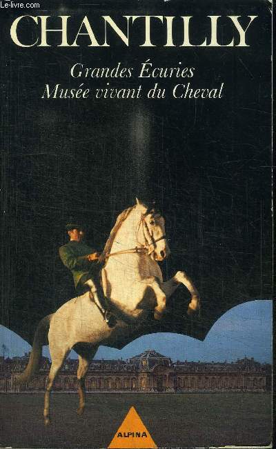 CHANTILLY : GRANDES ECURIES MUSEE VIVANT DU CHEVAL