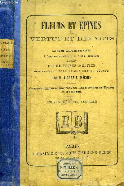 FLEURS ET EPINES OU VERTUS ET DEFAUTS - LIVRE DE LECTURE COURANTE A L'USAGE DES PENSIONNATS ET DES ECOLES DE JEUNES FILLES CONTENANT DES HISTOIRES INEDITES SUR CHAQUE VERTU ET CHAQUE DEFAUT