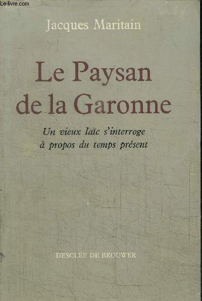 LE PAYSAN DE LA GARONNE / UN VIEUX LAIC S'INTERROGE A PROPOS DU TEMPS PRESENT